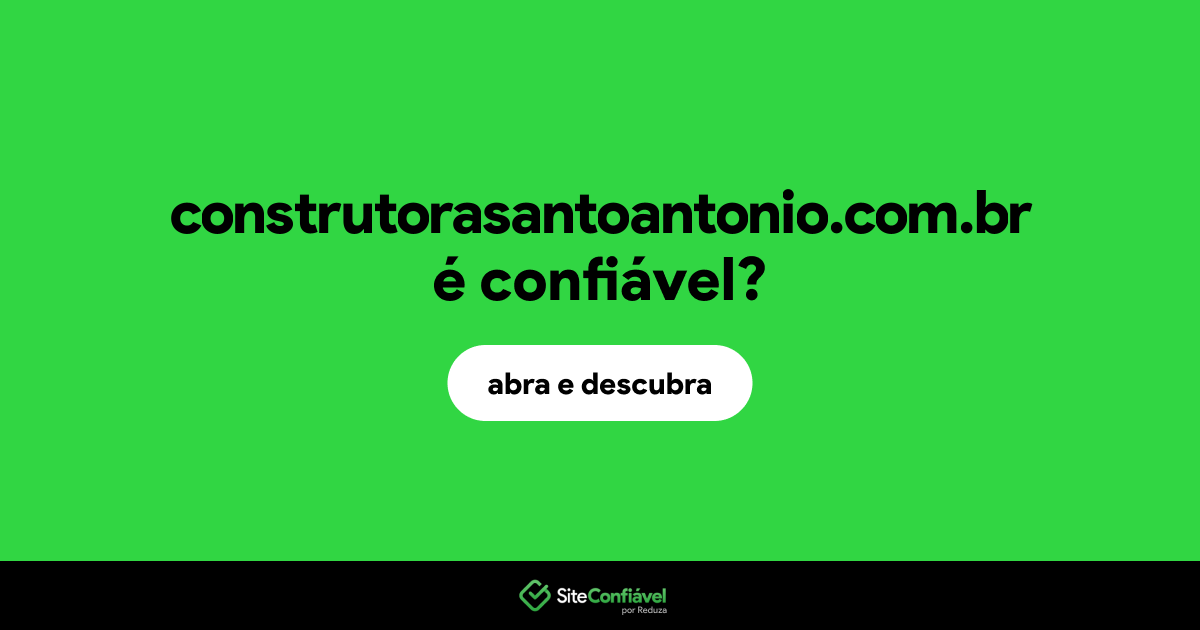 O site construtorasantoantonio.com.br é confiável?
