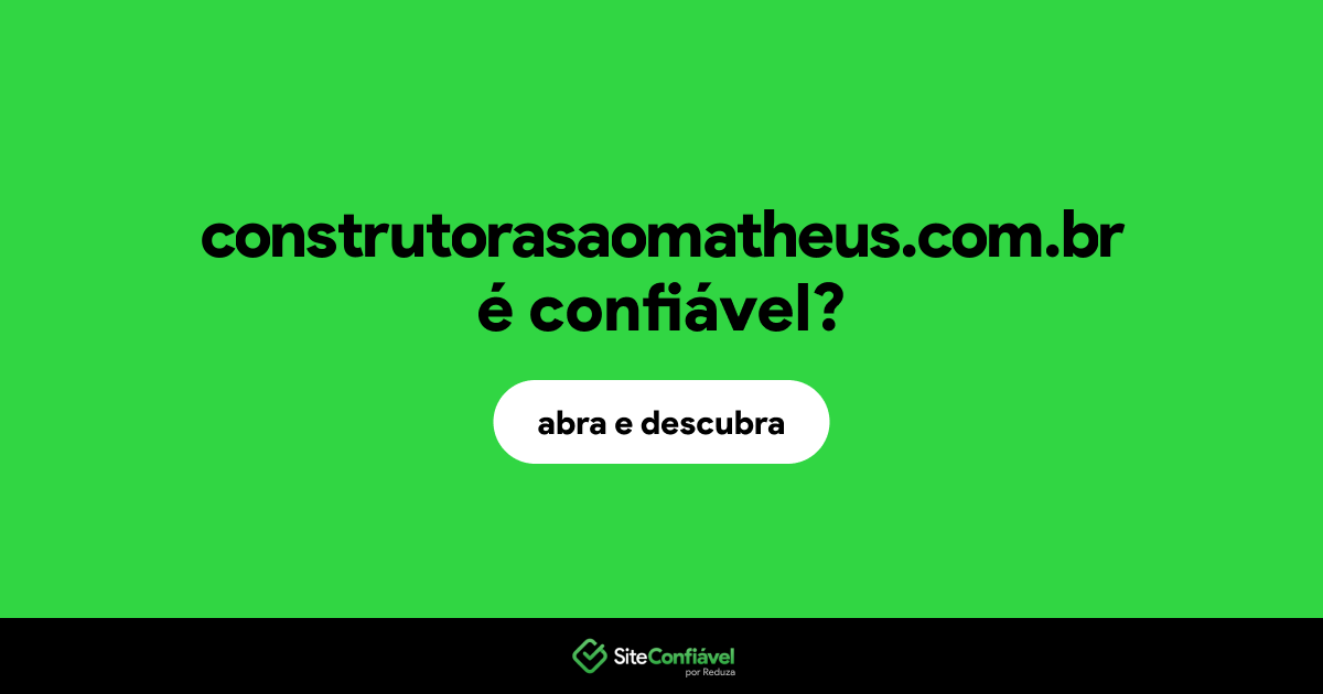O site construtorasaomatheus.com.br é confiável?