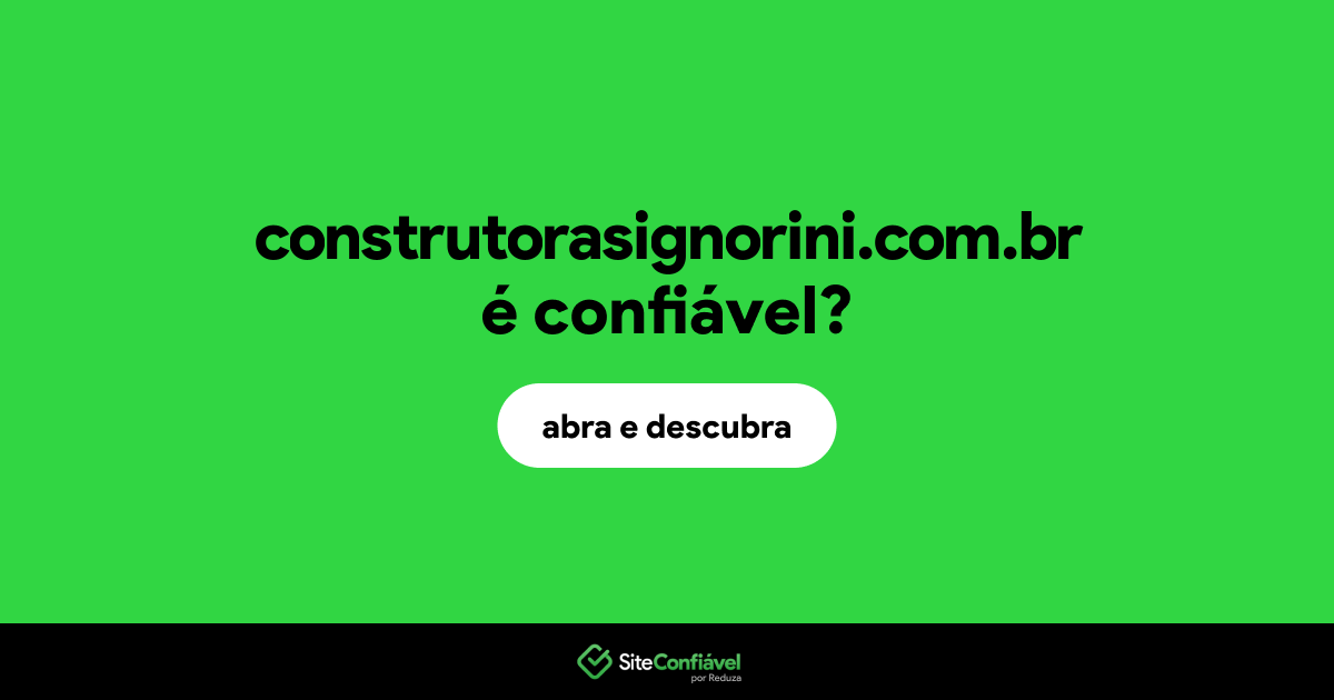 O site construtorasignorini.com.br é confiável?