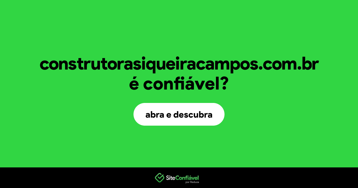 O site construtorasiqueiracampos.com.br é confiável?