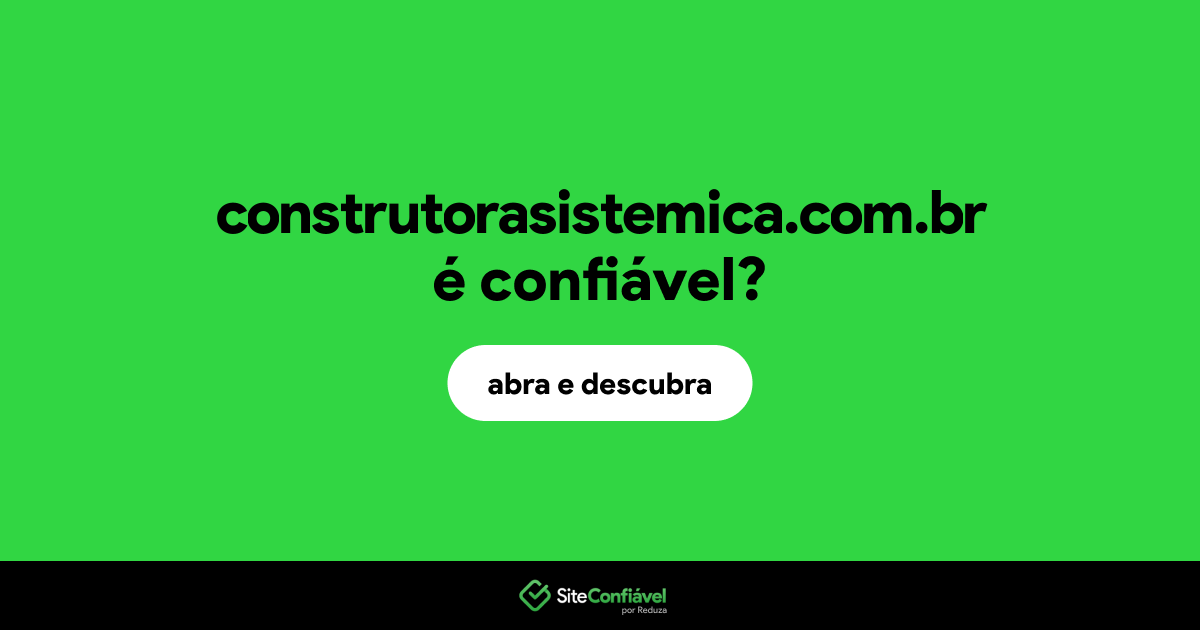 O site construtorasistemica.com.br é confiável?