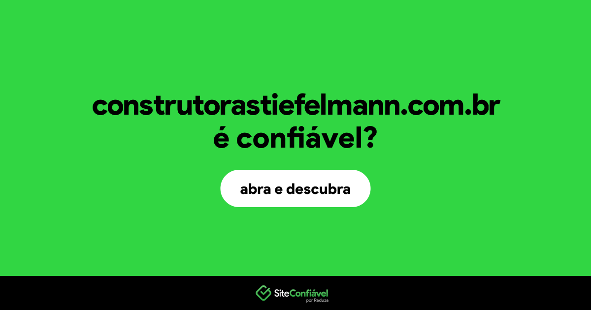 O site construtorastiefelmann.com.br é confiável?