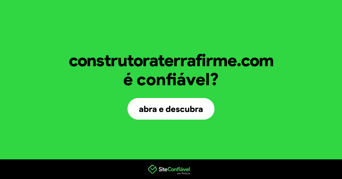 O site construtoraterrafirme.com é confiável?