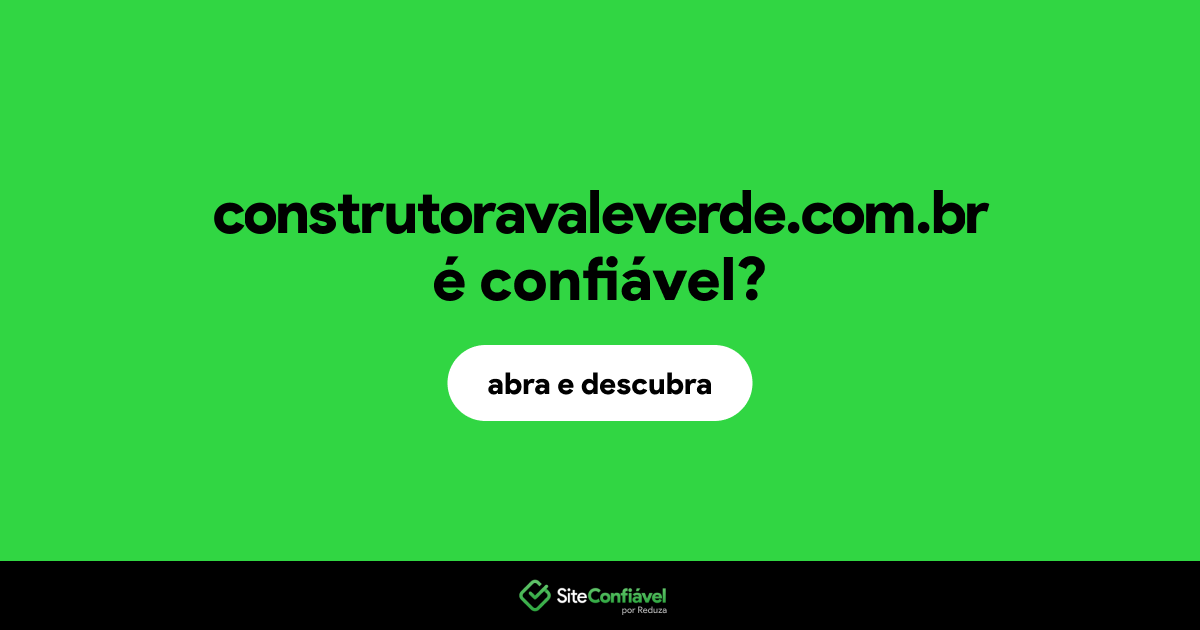 O site construtoravaleverde.com.br é confiável?