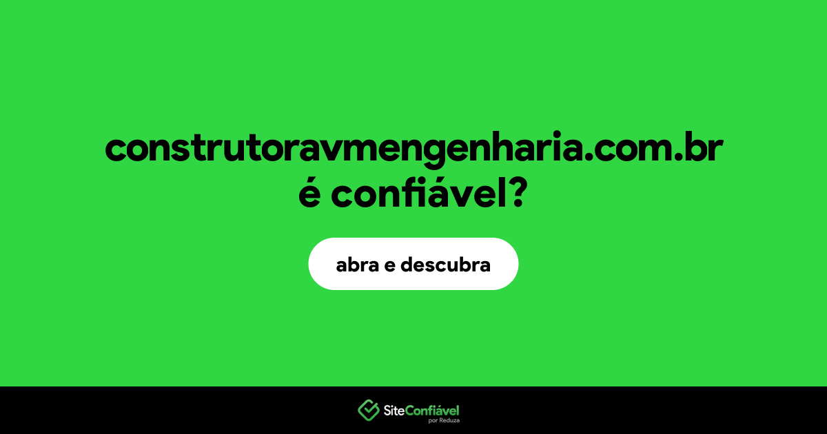 O site construtoravmengenharia.com.br é confiável?