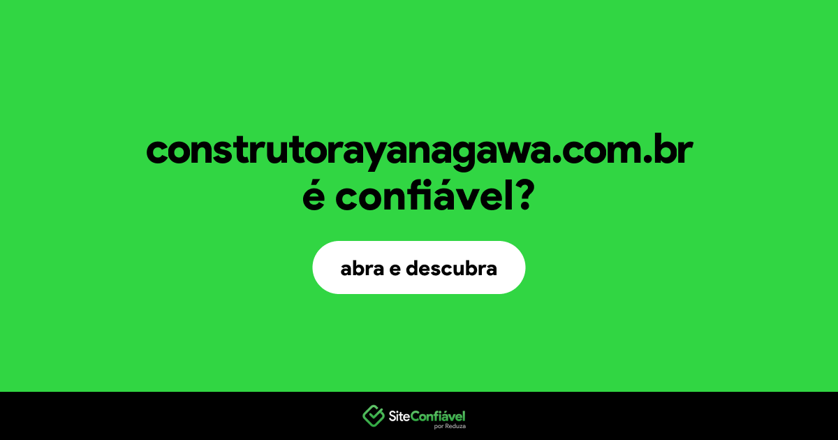 O site construtorayanagawa.com.br é confiável?
