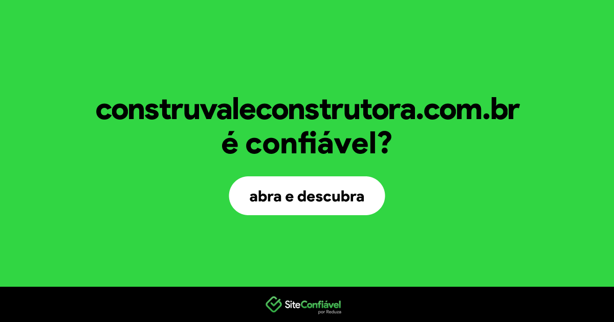 O site construvaleconstrutora.com.br é confiável?