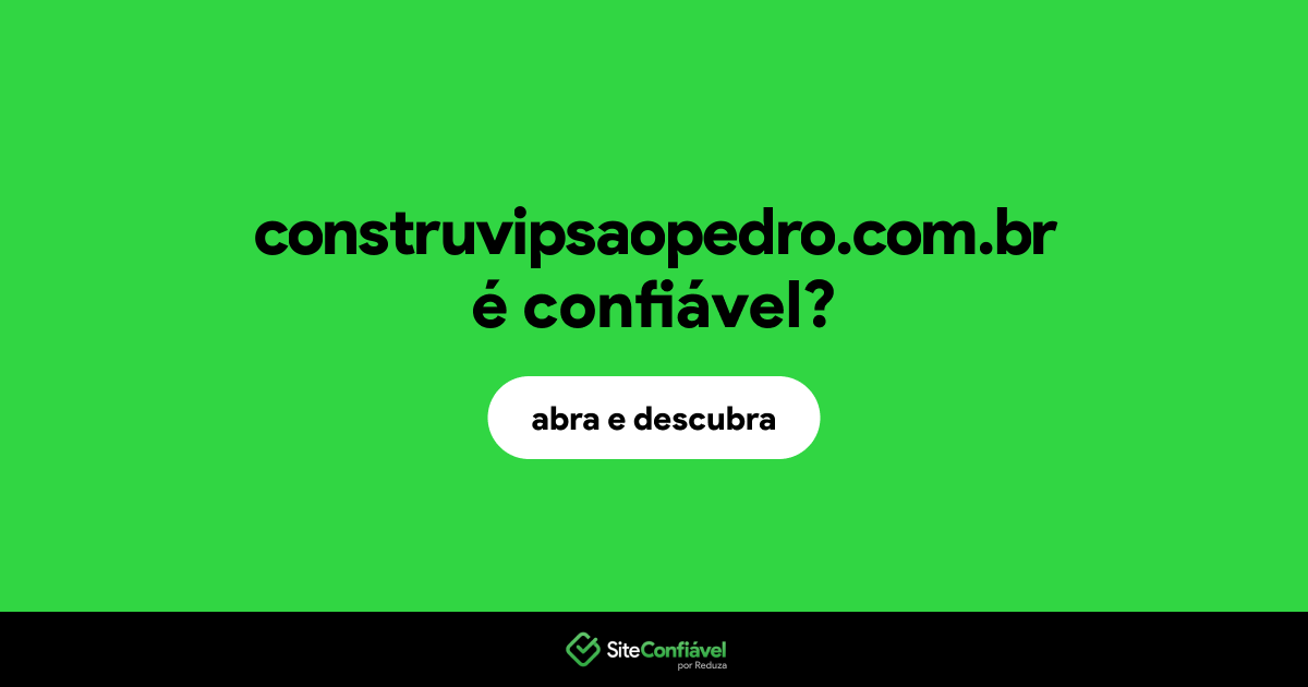 O site construvipsaopedro.com.br é confiável?
