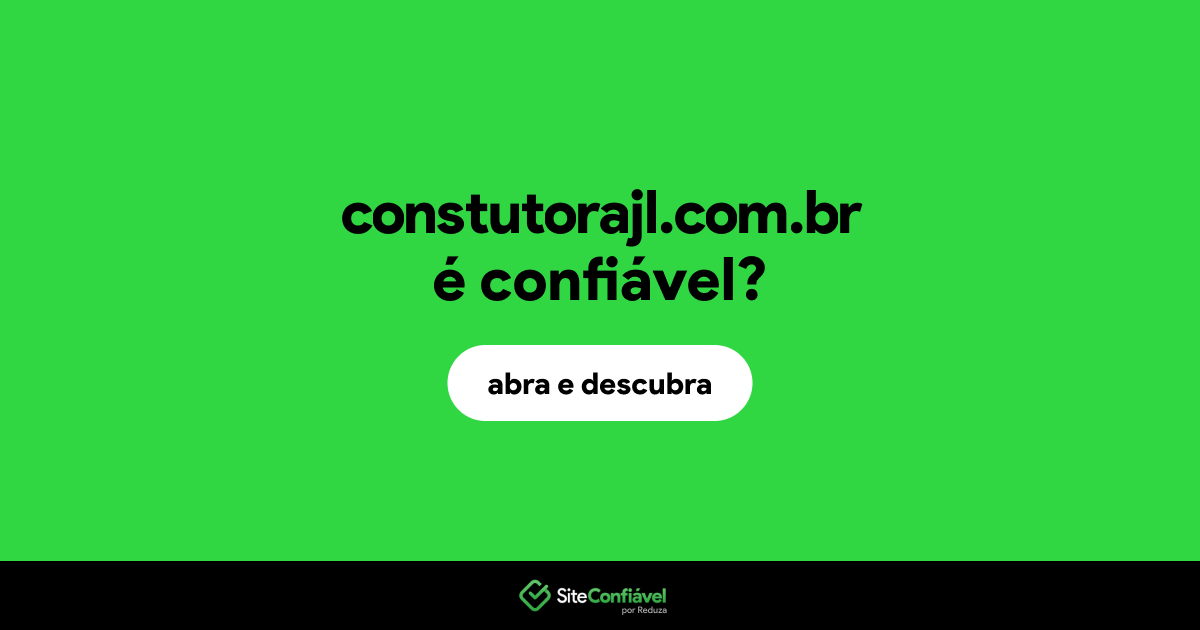 O site constutorajl.com.br é confiável?