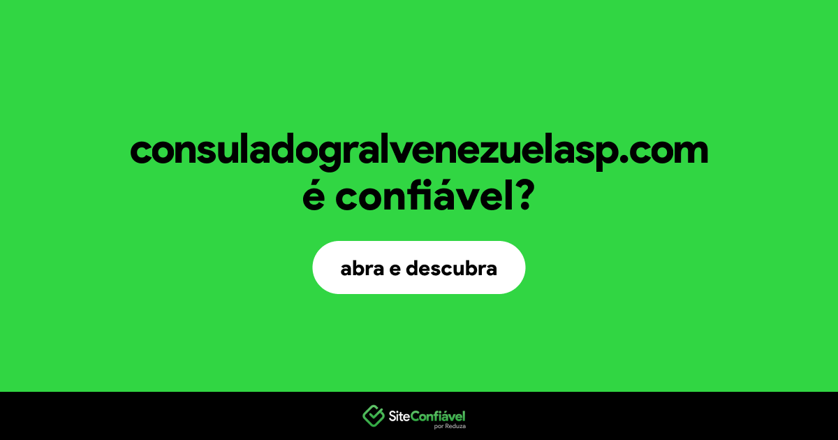 O site consuladogralvenezuelasp.com é confiável?