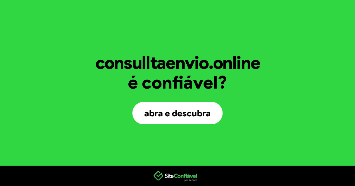 O site consulltaenvio.online é confiável?
