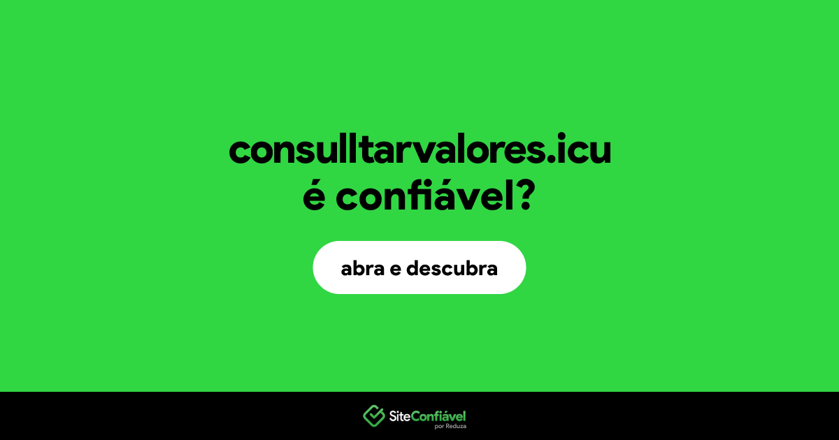 O site consulltarvalores.icu é confiável?