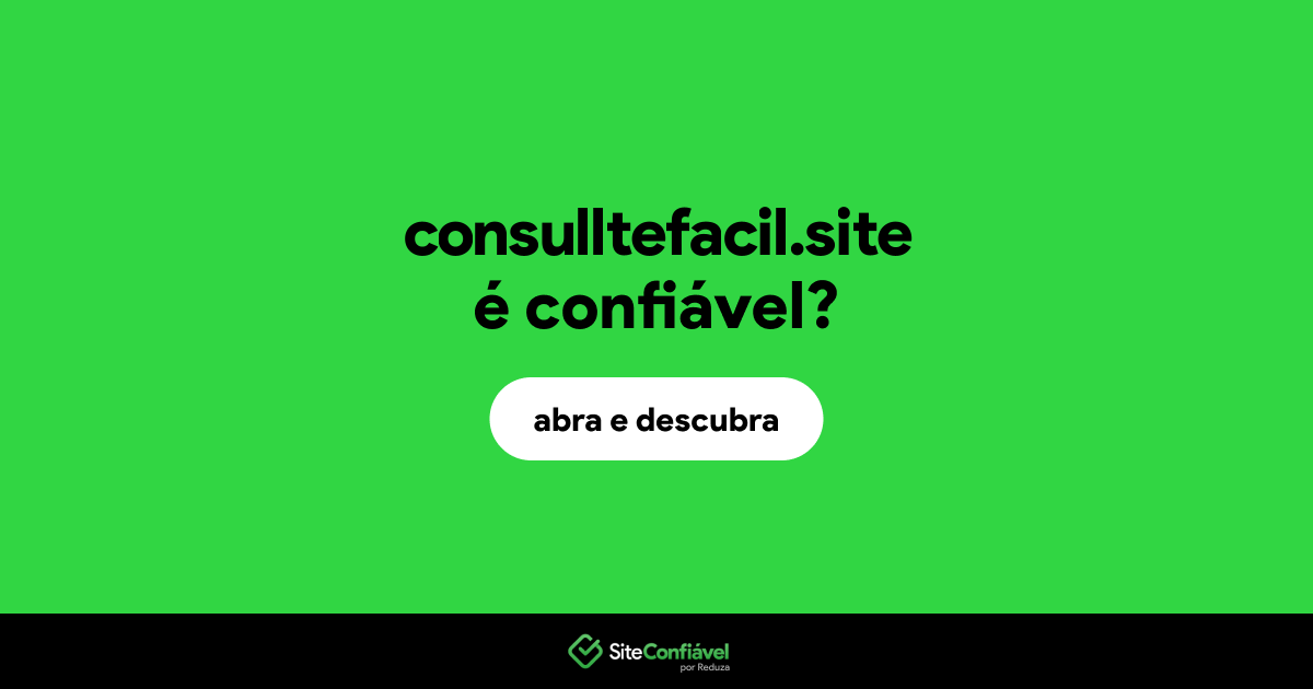 O site consulltefacil.site é confiável?