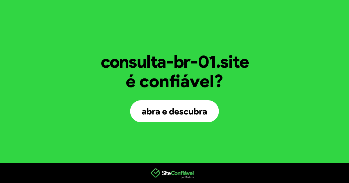 O site consulta-br-01.site é confiável?