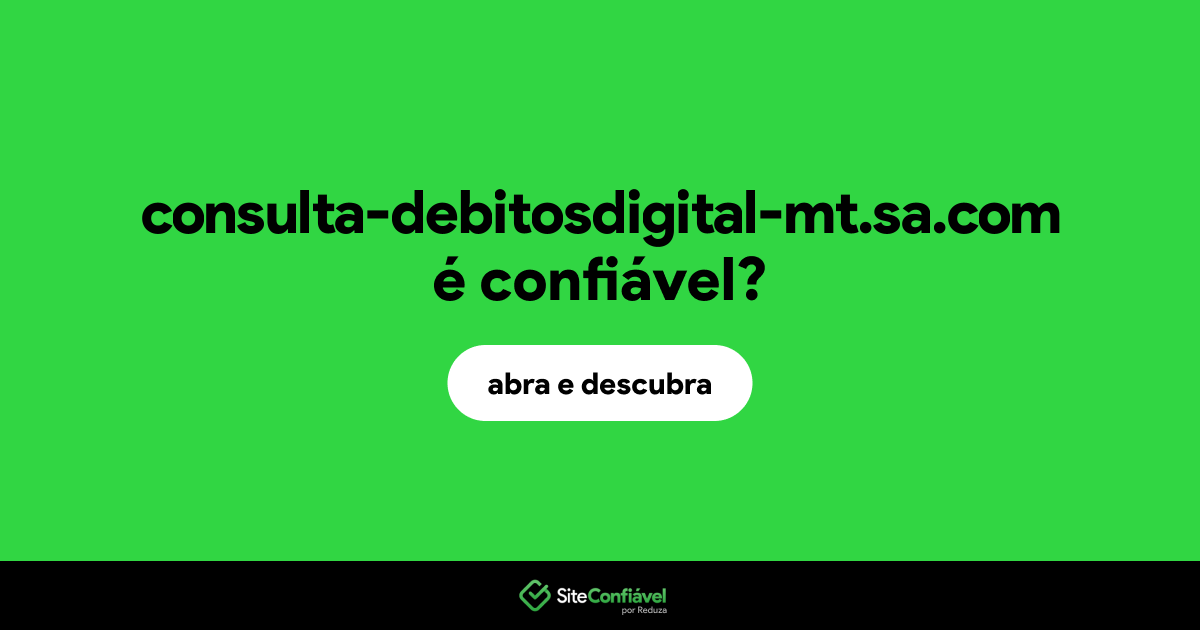 O site consulta-debitosdigital-mt.sa.com é confiável?