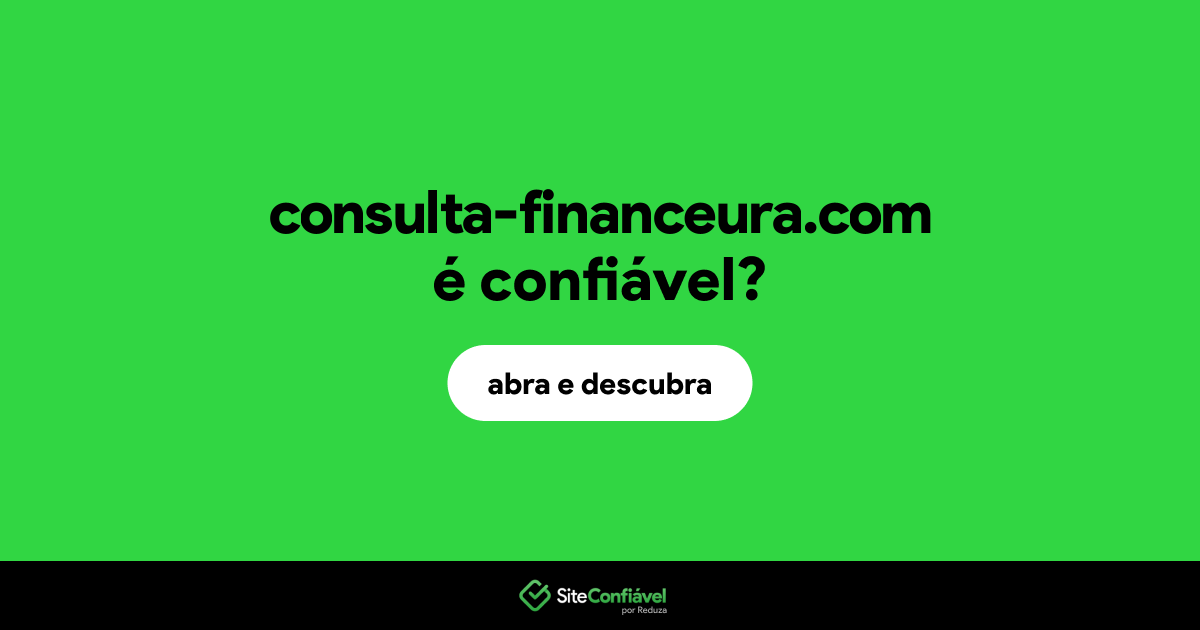 O site consulta-financeura.com é confiável?