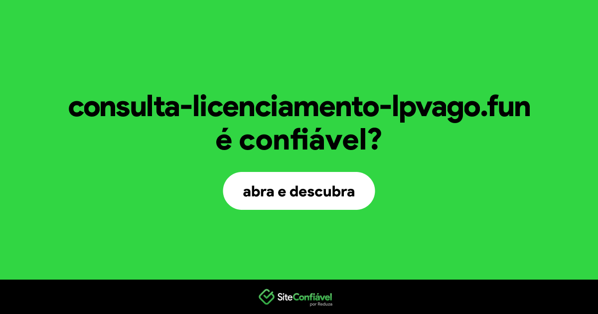 O site consulta-licenciamento-lpvago.fun é confiável?