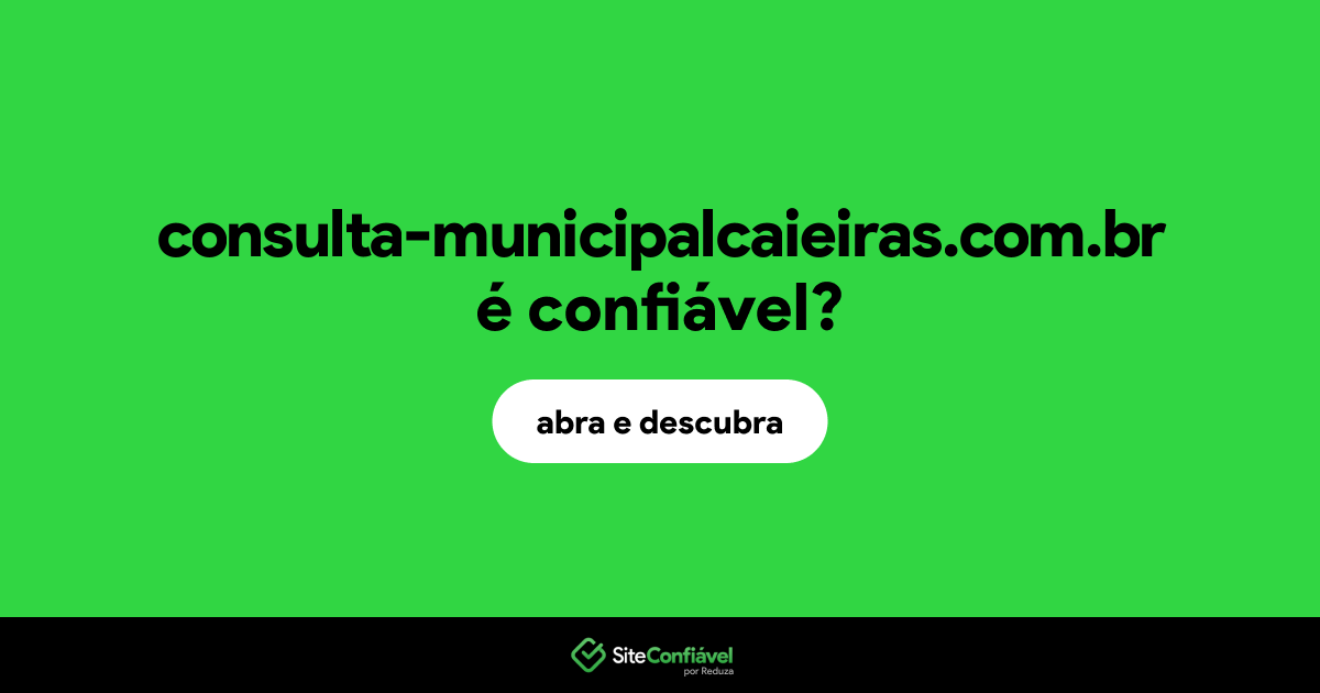 O site consulta-municipalcaieiras.com.br é confiável?