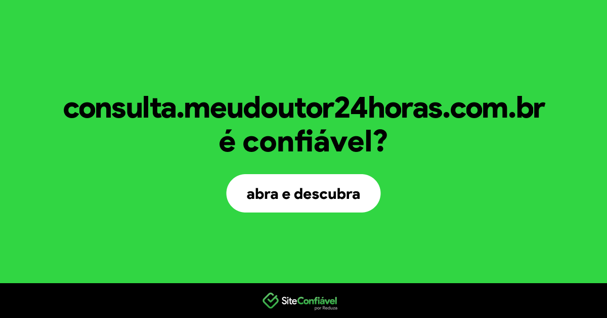 O site consulta.meudoutor24horas.com.br é confiável?