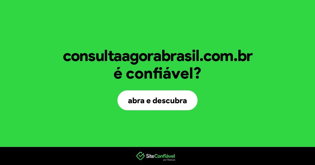 O site consultaagorabrasil.com.br é confiável?
