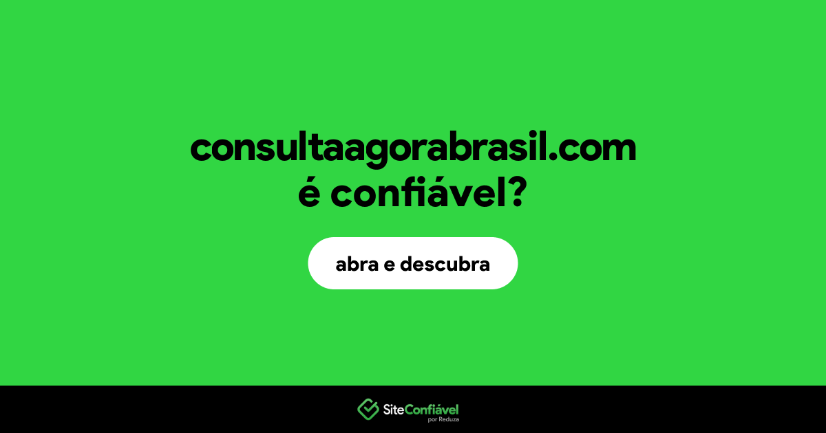 O site consultaagorabrasil.com é confiável?