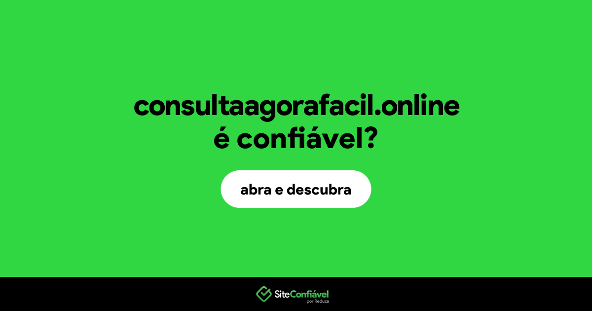O site consultaagorafacil.online é confiável?