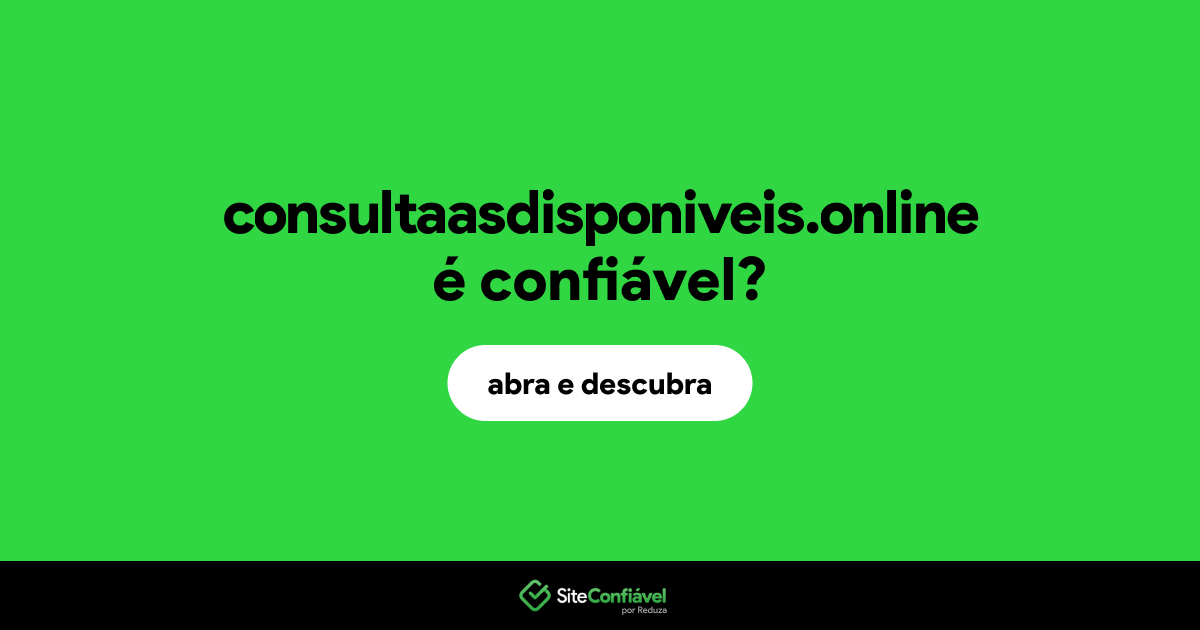 O site consultaasdisponiveis.online é confiável?