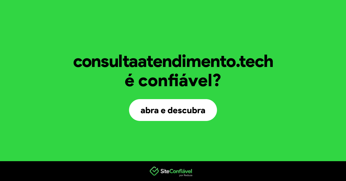 O site consultaatendimento.tech é confiável?
