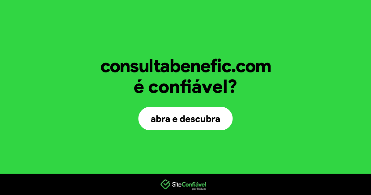 O site consultabenefic.com é confiável?