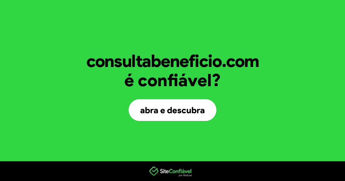 O site consultabeneficio.com é confiável?