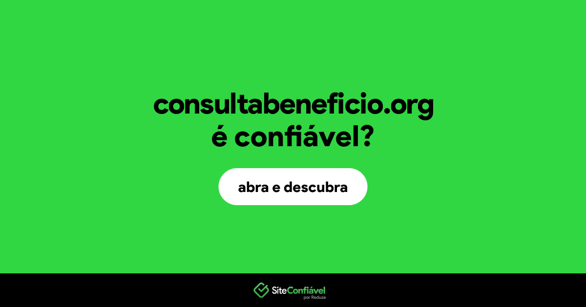 O site consultabeneficio.org é confiável?