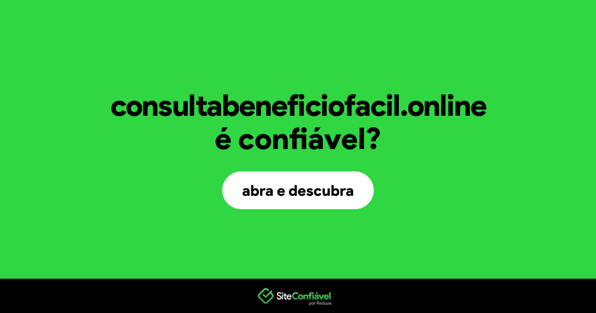 O site consultabeneficiofacil.online é confiável?
