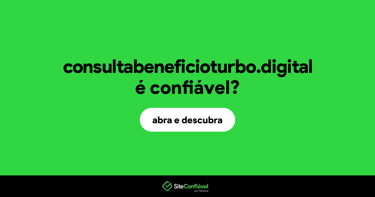 O site consultabeneficioturbo.digital é confiável?