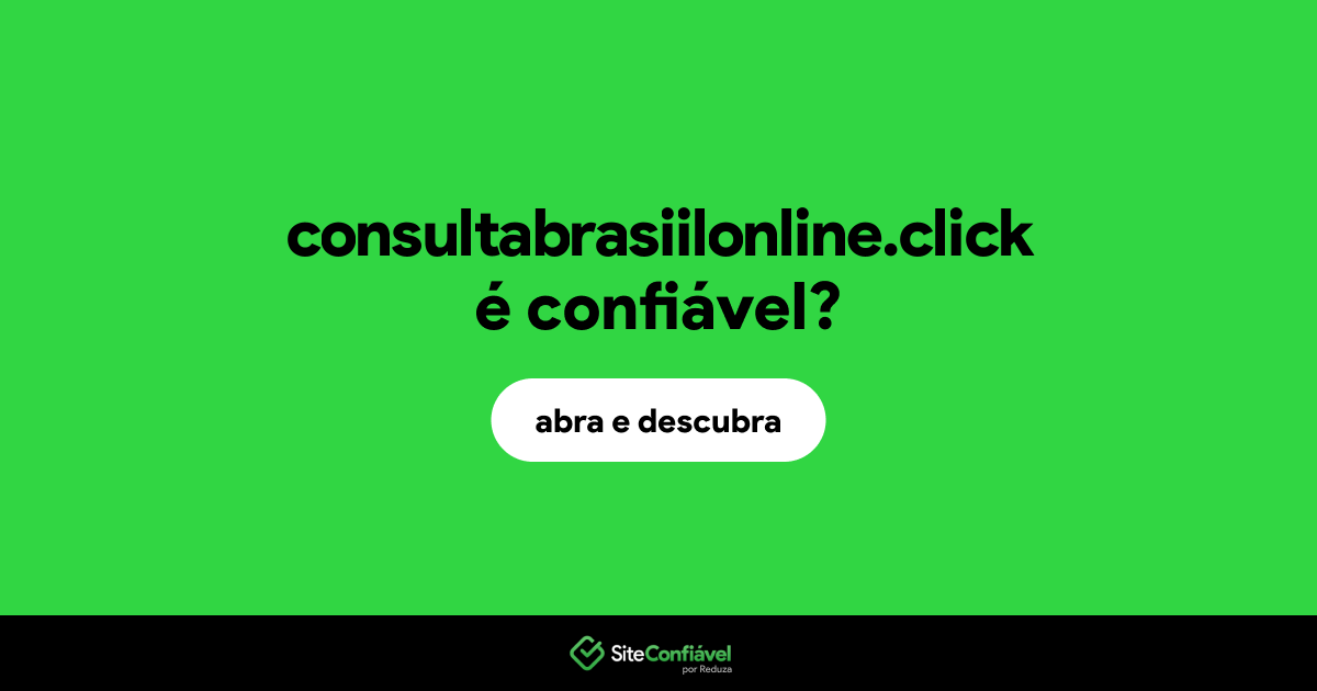 O site consultabrasiilonline.click é confiável?