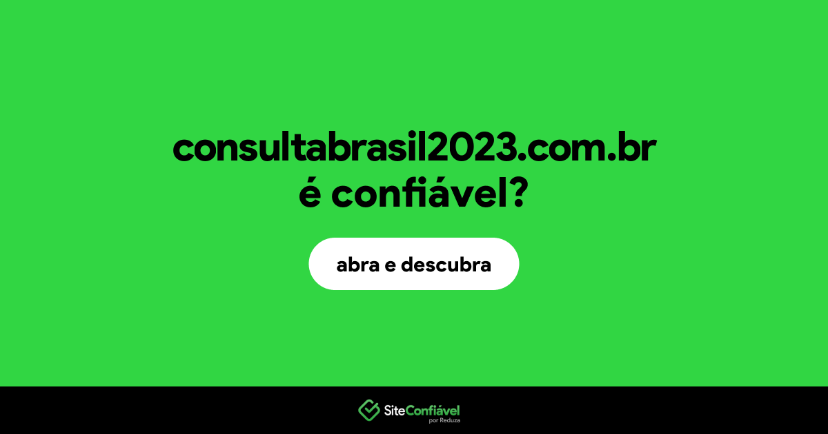 O site consultabrasil2023.com.br é confiável?