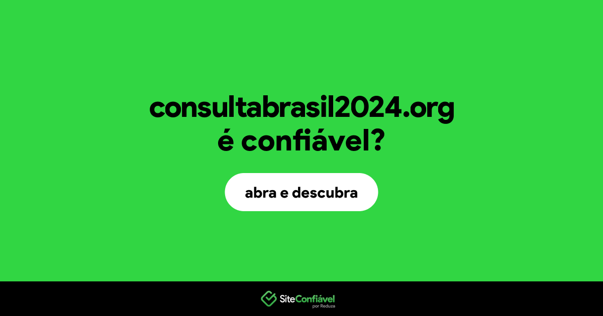 O site consultabrasil2024.org é confiável?