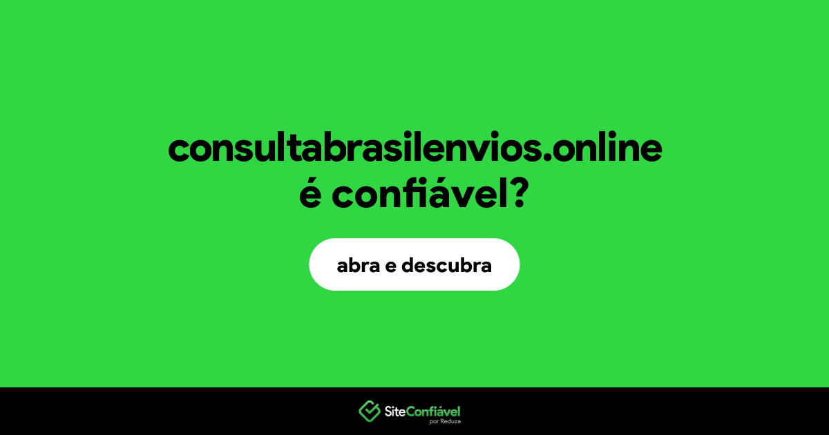 O site consultabrasilenvios.online é confiável?