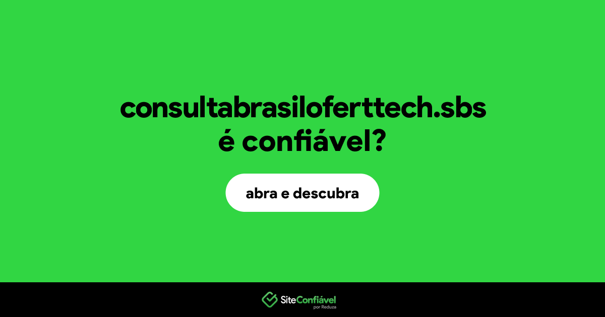 O site consultabrasiloferttech.sbs é confiável?