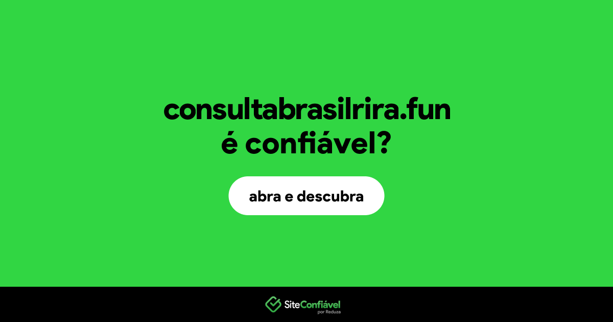 O site consultabrasilrira.fun é confiável?