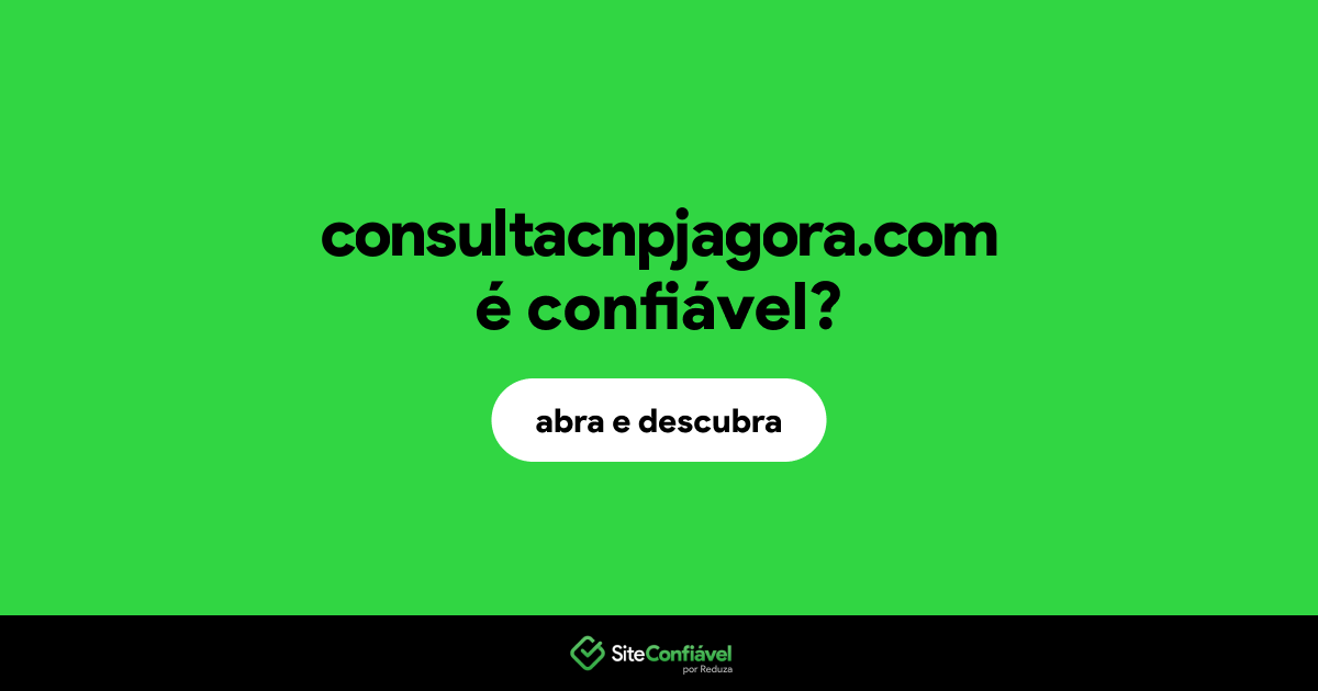 O site consultacnpjagora.com é confiável?