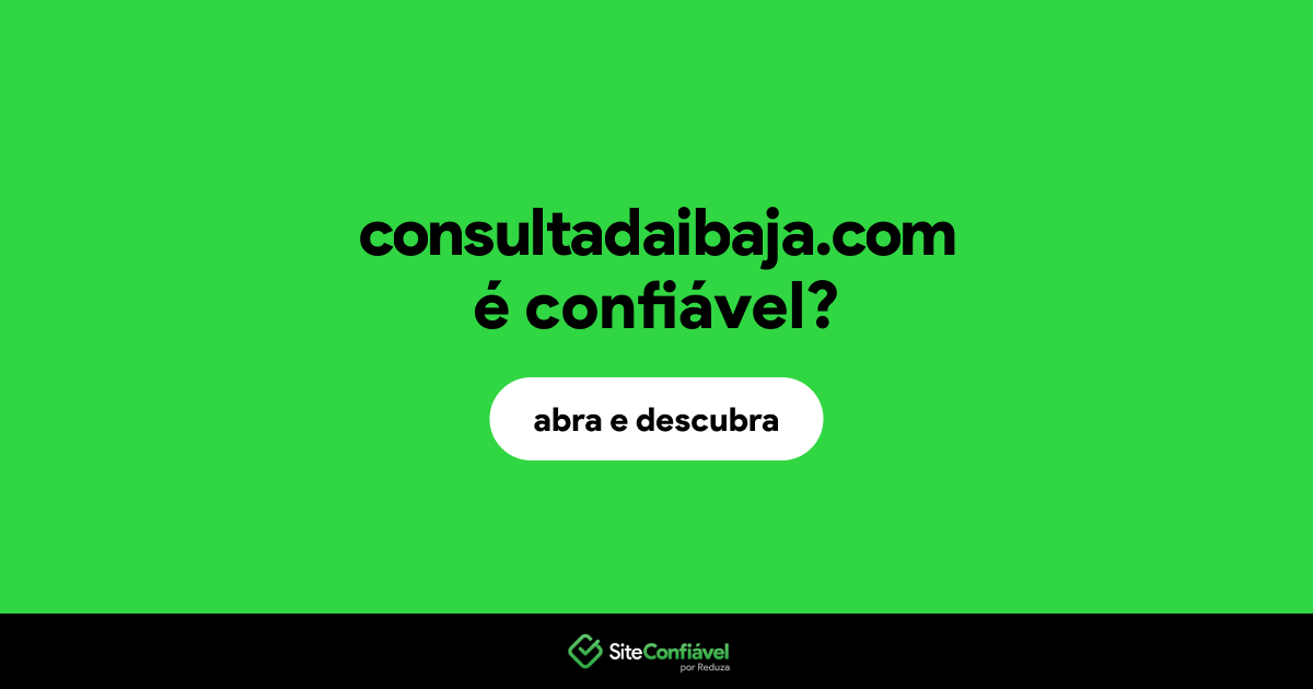 O site consultadaibaja.com é confiável?