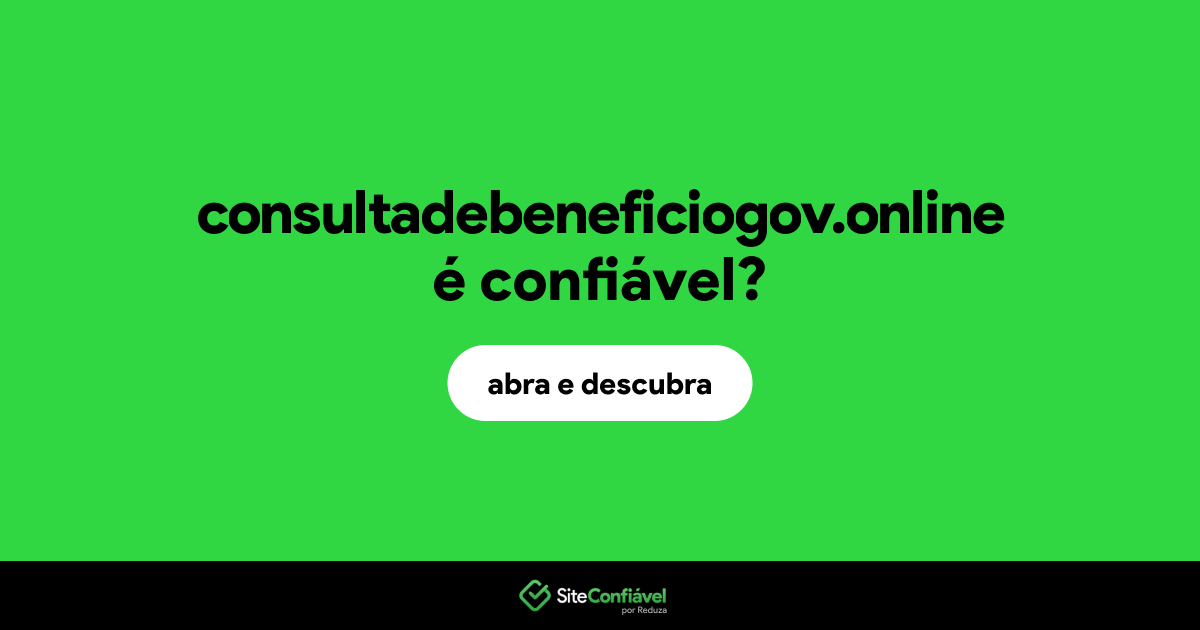 O site consultadebeneficiogov.online é confiável?