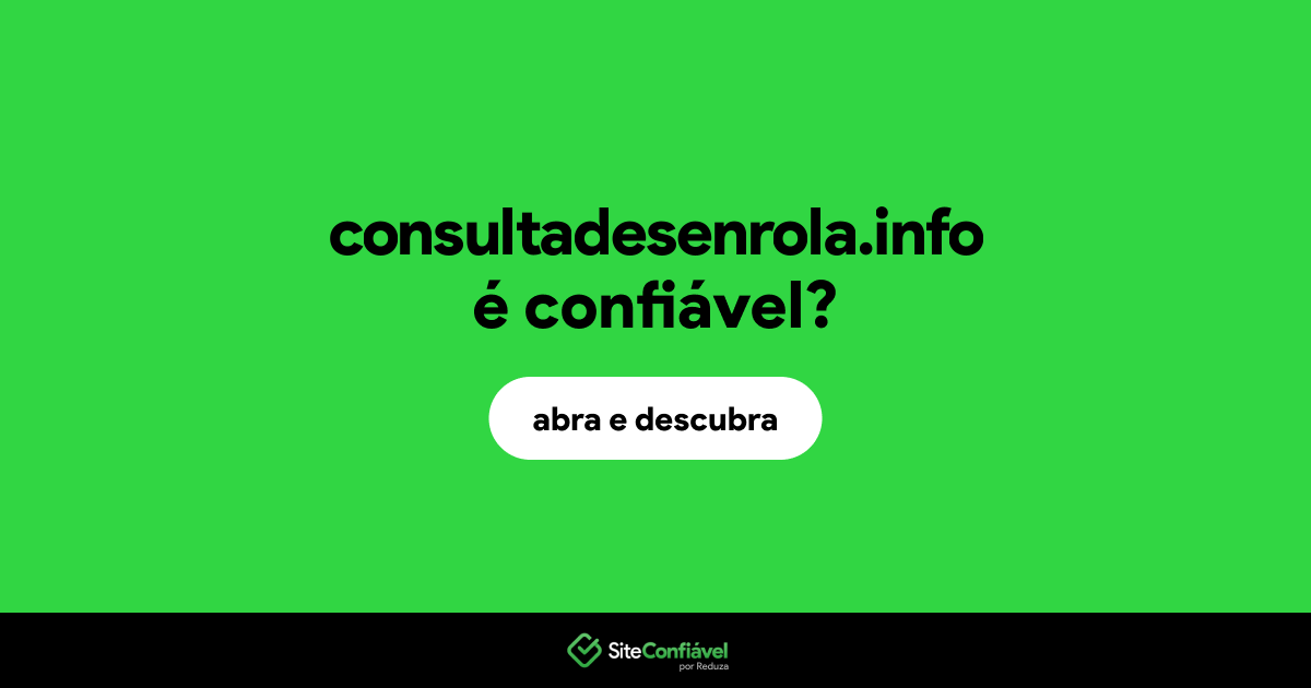 O site consultadesenrola.info é confiável?
