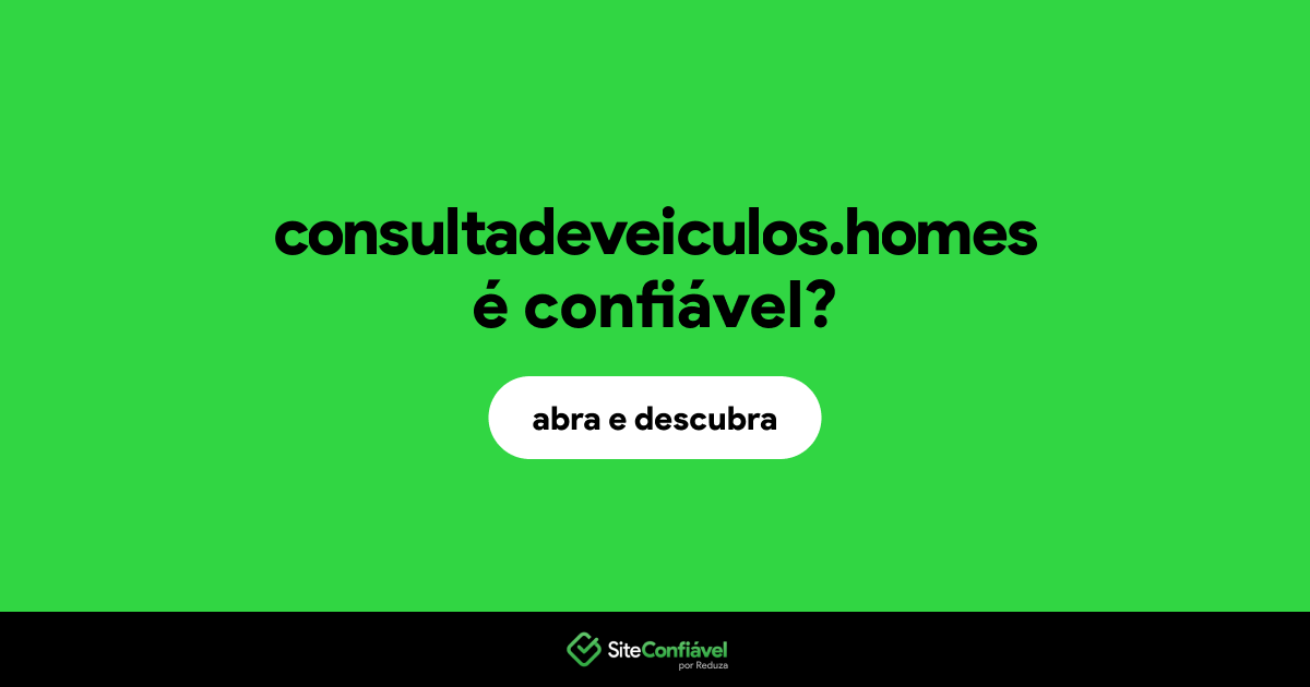 O site consultadeveiculos.homes é confiável?