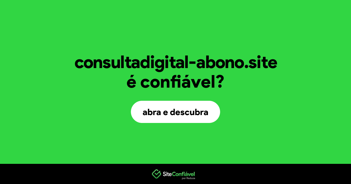 O site consultadigital-abono.site é confiável?