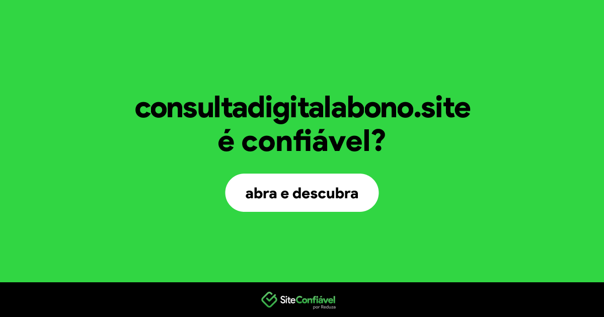 O site consultadigitalabono.site é confiável?