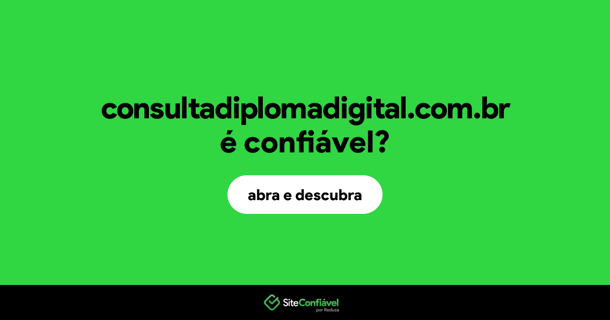 O site consultadiplomadigital.com.br é confiável?