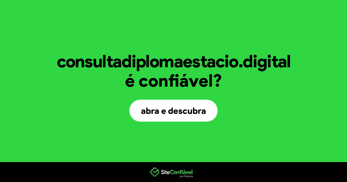 O site consultadiplomaestacio.digital é confiável?