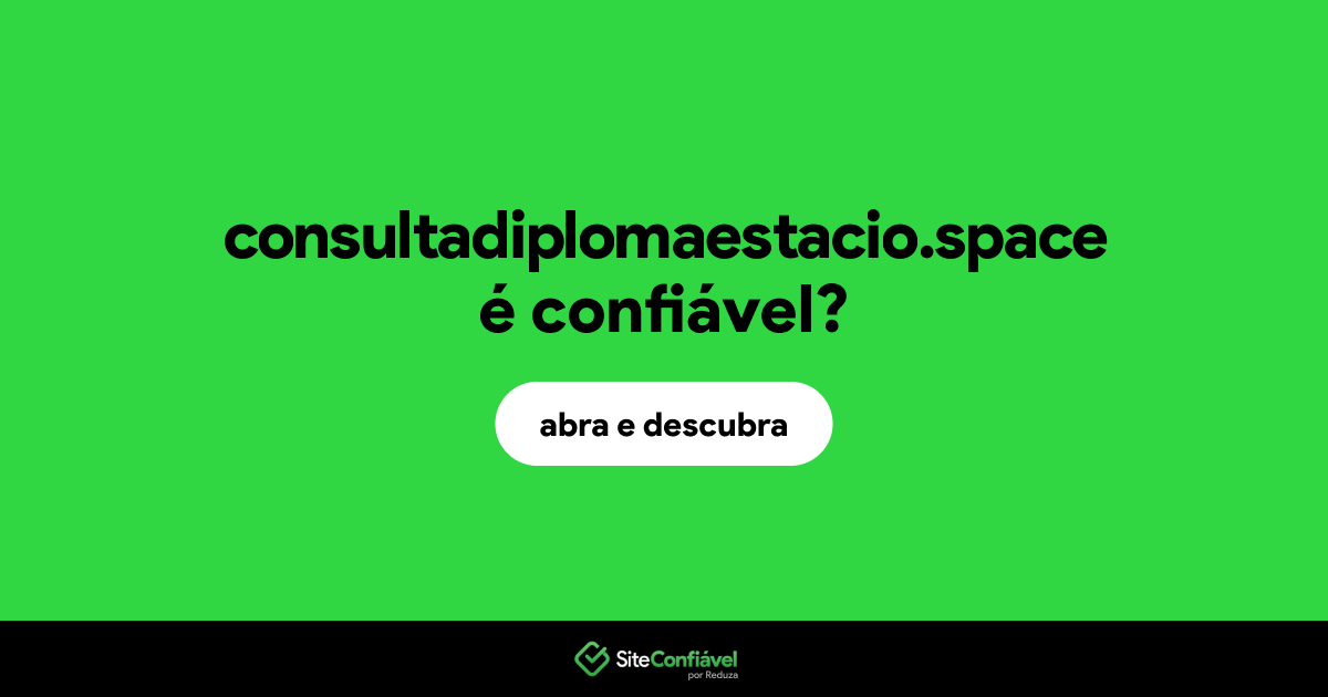 O site consultadiplomaestacio.space é confiável?