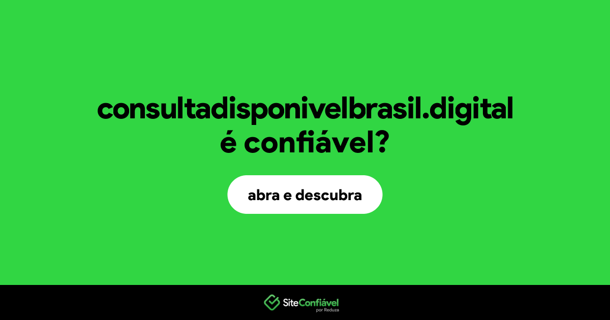 O site consultadisponivelbrasil.digital é confiável?